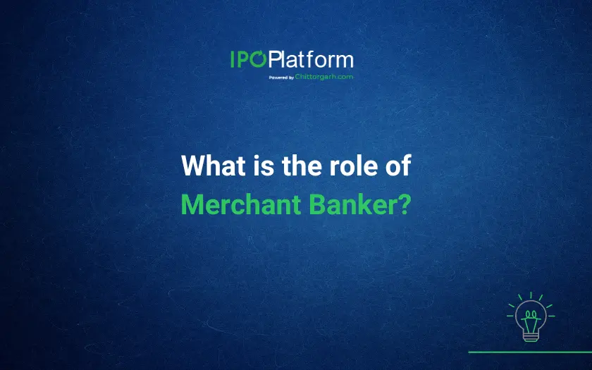 What is the role of Merchant Banker? What is the role of Merchant Banker?