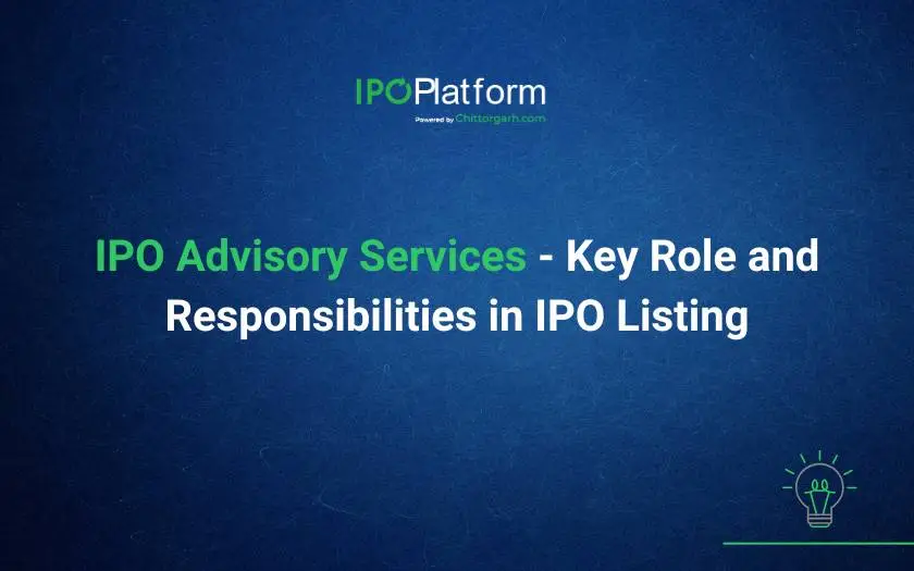 IPO Advisory Services - Key Role and Responsibilities in IPO Listing IPO Advisory Services - Key Role and Responsibilities in IPO Listing