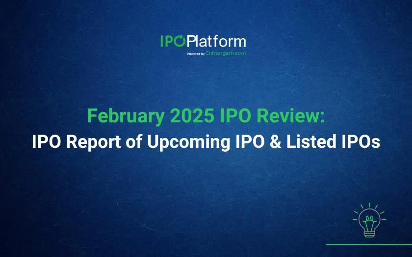 February 2025 IPO Review: IPO Report of Upcoming IPO and Listed IPOs February 2025 IPO Review: IPO Report of Upcoming IPO and Listed IPOs