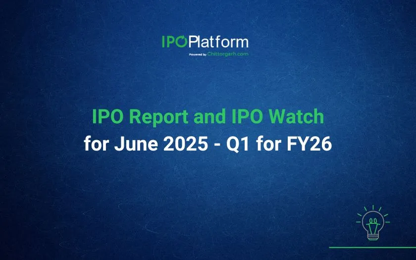 IPO Report and IPO Watch for June 2025 - Q1 for FY26